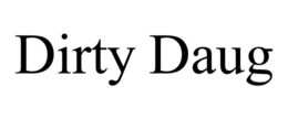 DIRTY DAUG