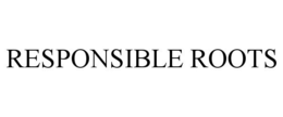 RESPONSIBLE ROOTS