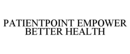 PATIENTPOINT EMPOWER BETTER HEALTH