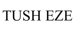 TUSH EZE
