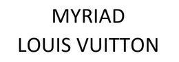 MYRIAD LOUIS VUITTON