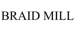 BRAID MILL