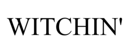 WITCHIN'