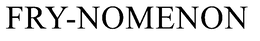 FRY-NOMENON