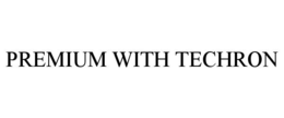 PREMIUM WITH TECHRON