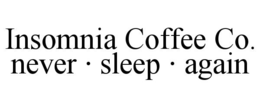 INSOMNIA COFFEE CO. NEVER · SLEEP · AGAIN