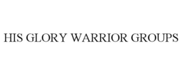 HIS GLORY WARRIOR GROUPS