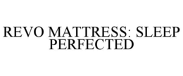 REVO MATTRESS: SLEEP PERFECTED