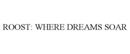 ROOST: WHERE DREAMS SOAR