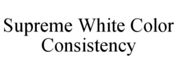 SUPREME WHITE COLOR CONSISTENCY