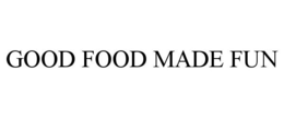 GOOD FOOD MADE FUN