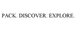 PACK. DISCOVER. EXPLORE.