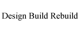 DESIGN BUILD REBUILD