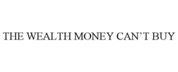 THE WEALTH MONEY CAN'T BUY