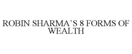 ROBIN SHARMA'S 8 FORMS OF WEALTH