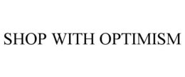SHOP WITH OPTIMISM