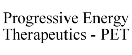 PROGRESSIVE ENERGY THERAPEUTICS - PET