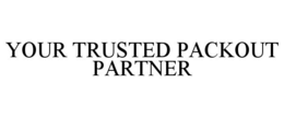 YOUR TRUSTED PACKOUT PARTNER