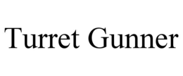 TURRET GUNNER