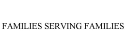 FAMILIES SERVING FAMILIES
