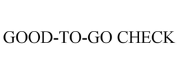 GOOD-TO-GO CHECK