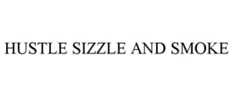 HUSTLE SIZZLE AND SMOKE