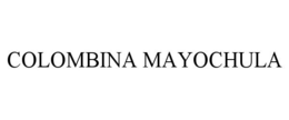 COLOMBINA MAYOCHULA