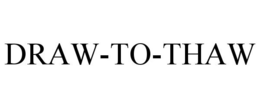 DRAW-TO-THAW