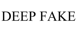 DEEP FAKE