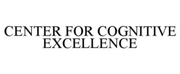 CENTER FOR COGNITIVE EXCELLENCE