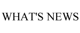 WHAT'S NEWS
