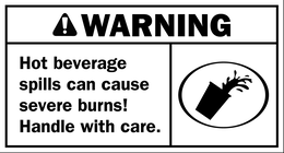 WARNING HOT BEVERAGE SPILLS CAN CAUSE SEVERE BURNS! HANDLE WITH CARE.