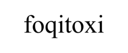 FOQITOXI