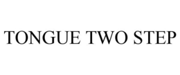 TONGUE TWO STEP