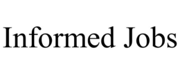 INFORMED JOBS