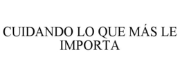 CUIDANDO LO QUE MÁS LE IMPORTA