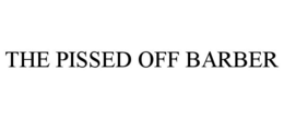 THE PISSED OFF BARBER