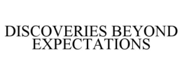 DISCOVERIES BEYOND EXPECTATIONS