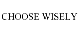 CHOOSE WISELY