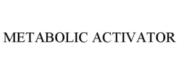 METABOLIC ACTIVATOR trademark