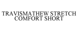 TRAVISMATHEW STRETCH COMFORT SHORT