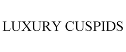 LUXURY CUSPIDS