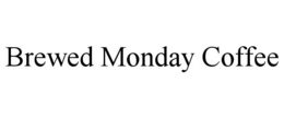 BREWED MONDAY COFFEE