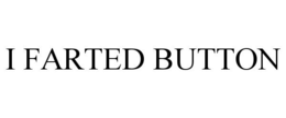 I FARTED BUTTON