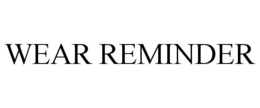 WEAR REMINDER