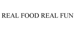 REAL FOOD REAL FUN
