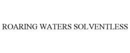 ROARING WATERS SOLVENTLESS