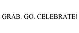 GRAB. GO. CELEBRATE!