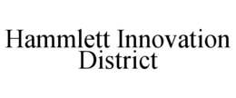 HAMMLETT INNOVATION DISTRICT