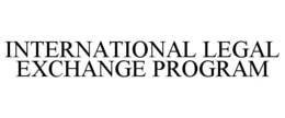 INTERNATIONAL LEGAL EXCHANGE PROGRAM